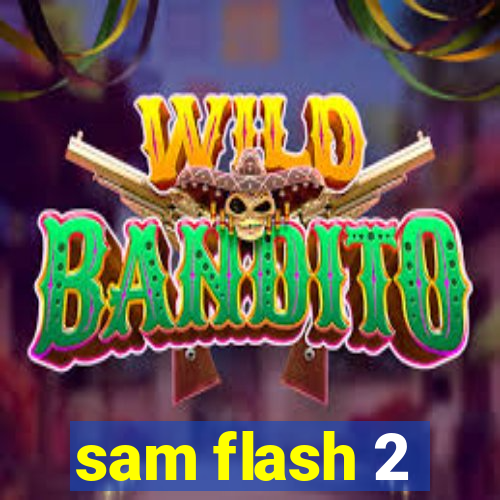 sam flash 2